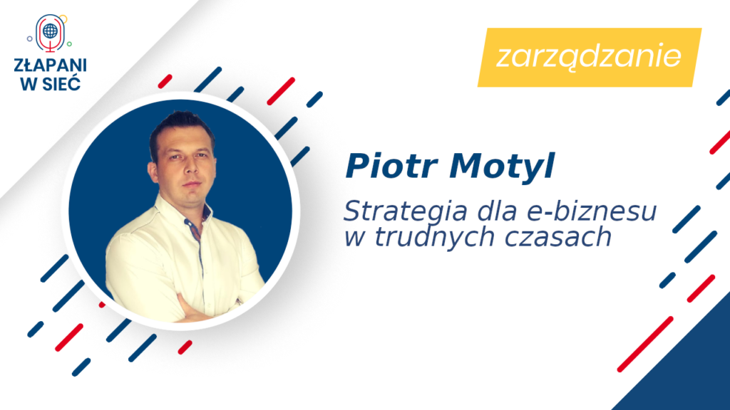 20 Strategia dla e-biznesu w trudnych czasach Piotr Motyl
