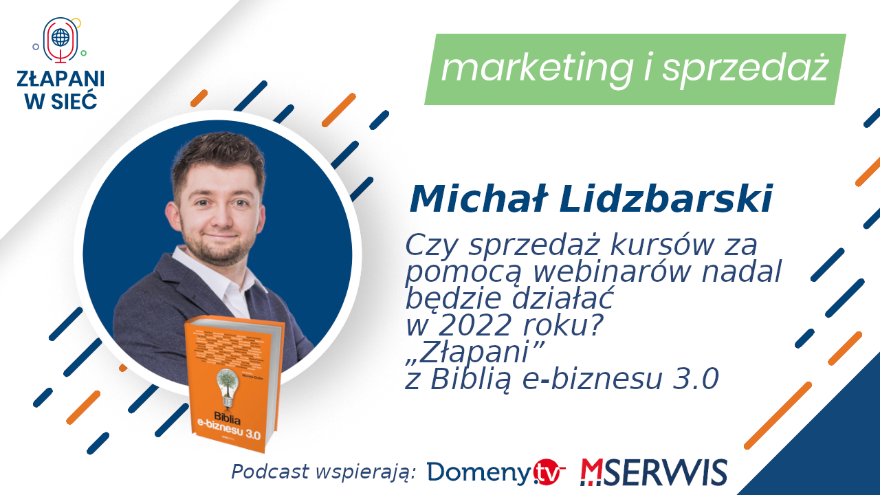 44 Czy sprzedaż kursów za pomocą webinarów nadal będzie działać w 2022 roku „Złapani” z Biblią e-biznesu 3.0 Michał Lidzbarski