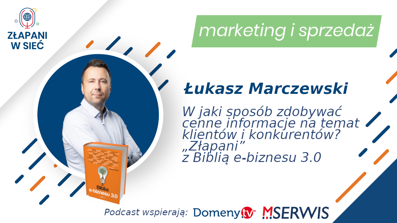 60 W jaki sposób zdobywać cenne informacje na temat klientów i konkurentów Łukasz Marczewski „Złapani” z Biblią e-biznesu 3.0