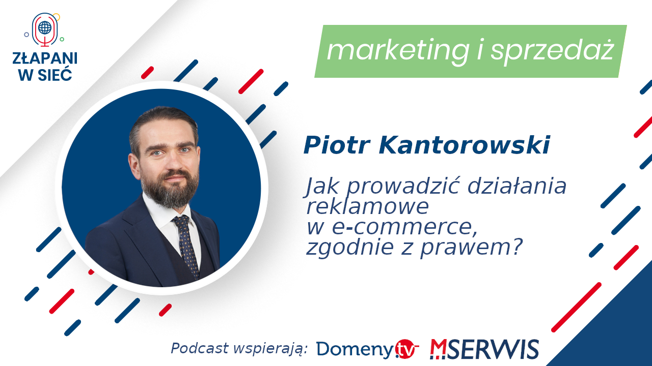 Jak prowadzić działania reklamowe w e-commerce, zgodnie z prawem. Piotr Kantorowski