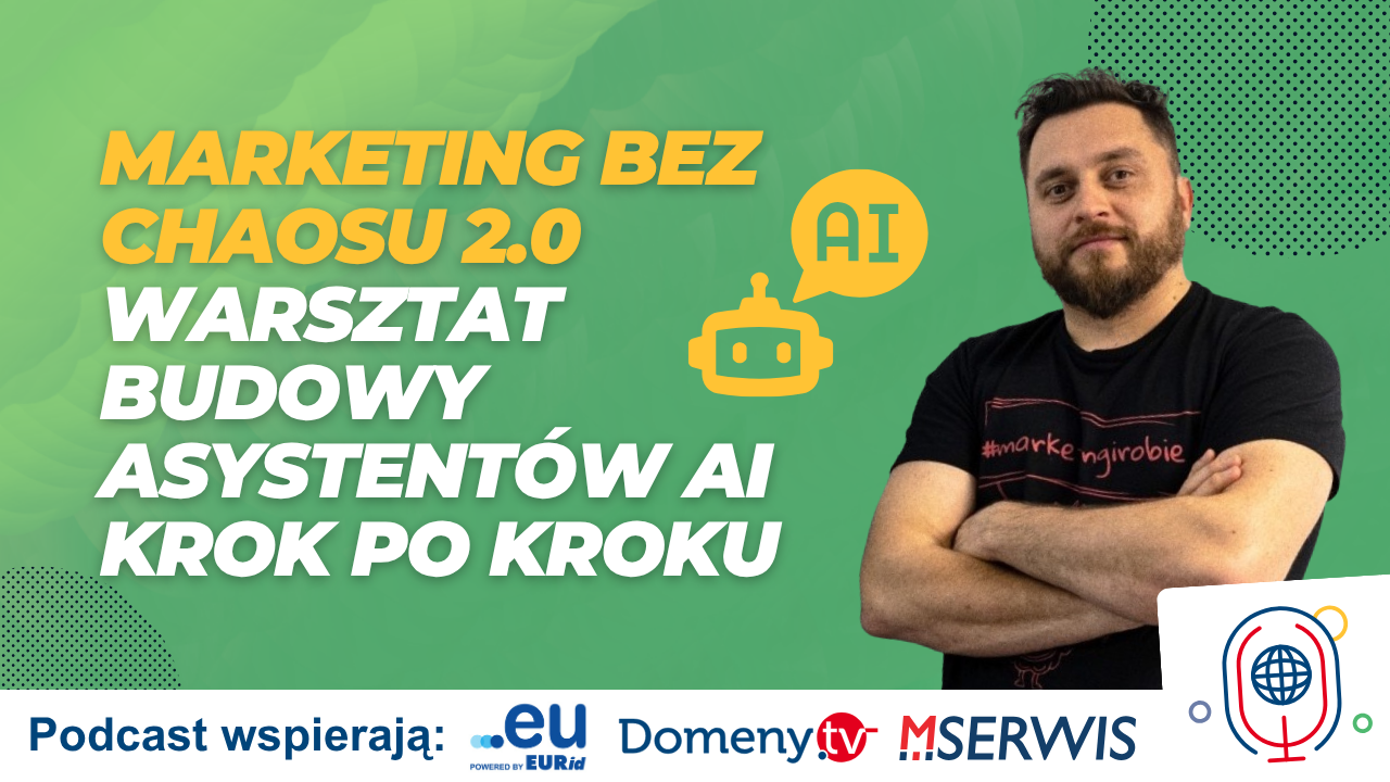 Marketing bez chaosu 2.0 Warsztat budowy asystentów AI krok po kroku