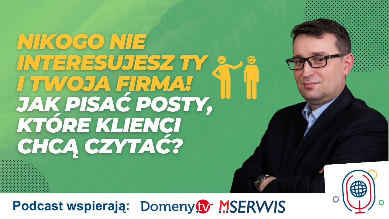 Nikogo nie interesujesz Ty i Twoja firma Jak pisać posty, które klienci chcą czytać