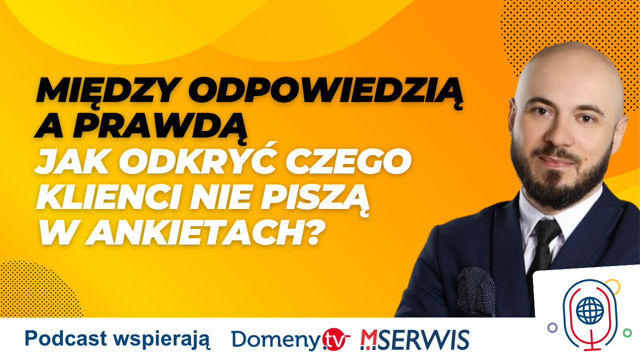 Między odpowiedzią a prawdą. Jak odkryć czego klienci nie piszą w ankietach